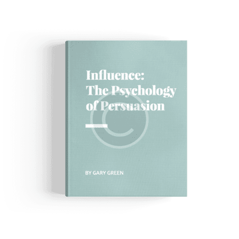 Influence: the Psychology of Persuasion by Gary Green